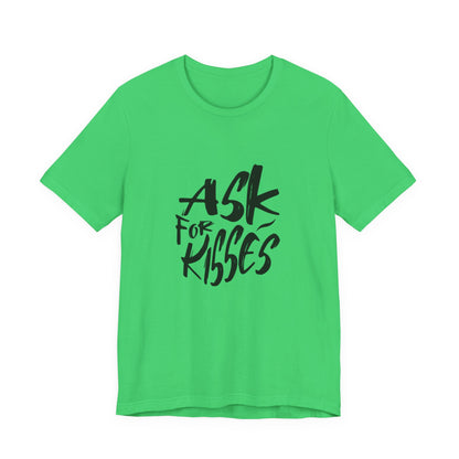 Ask for Kisses - Unisex T-Shirt
