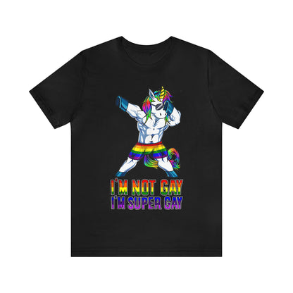 I'm Not Gay I'm Super Gay 2 - Unisex T-Shirt