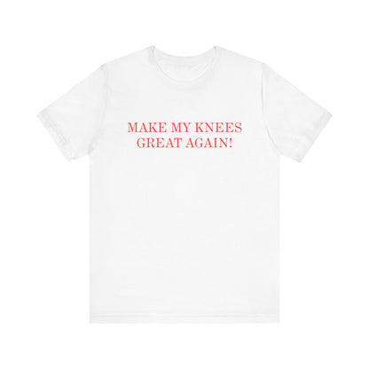 Make My Knees Great Again - Unisex T-Shirt