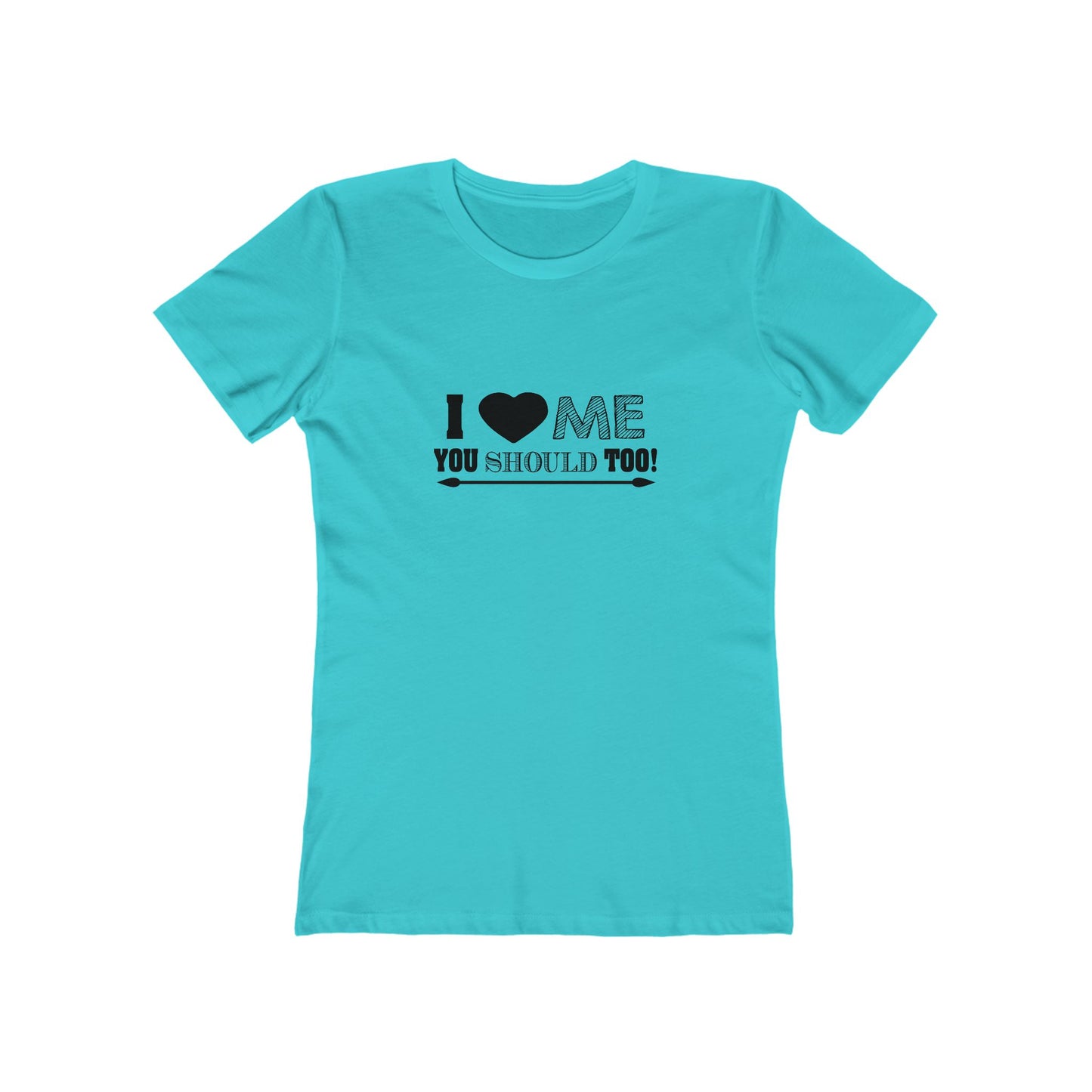 I Love Me You Should Too - Women's T-shirt