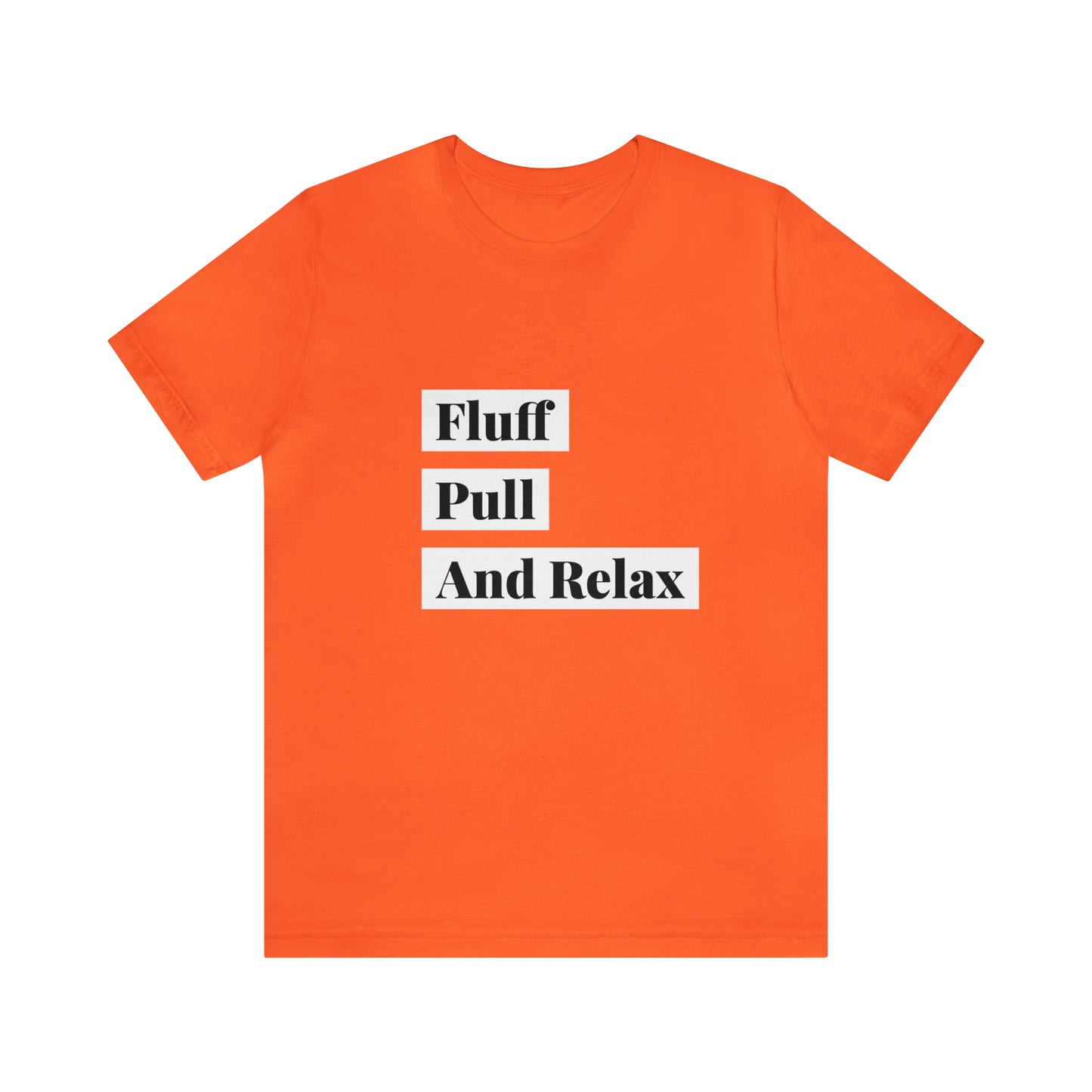 Fluff Pull And Relax - Unisex T-Shirt