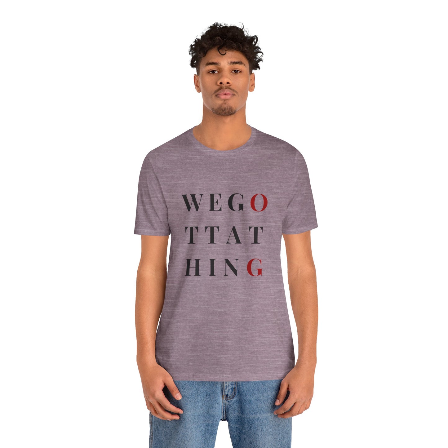 OG We Gotta Thing - Unisex T-Shirt