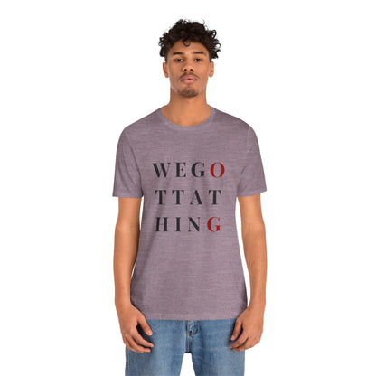 OG We Gotta Thing - Unisex T-Shirt