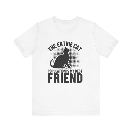 The Entire Cat Population Is My Best Friend - Unisex T-Shirt