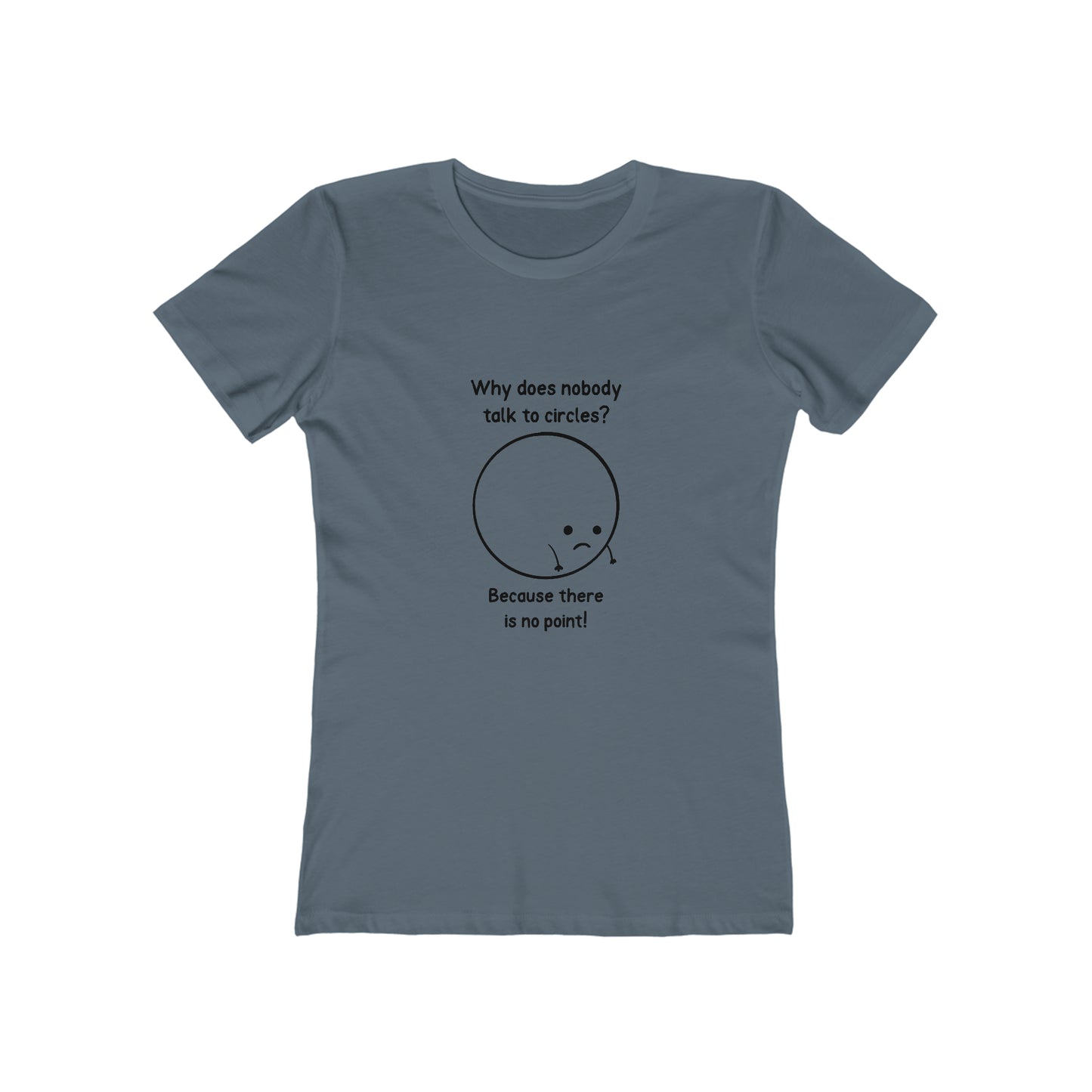 Why Does Nobody Talk To Circles - Women's T-shirt