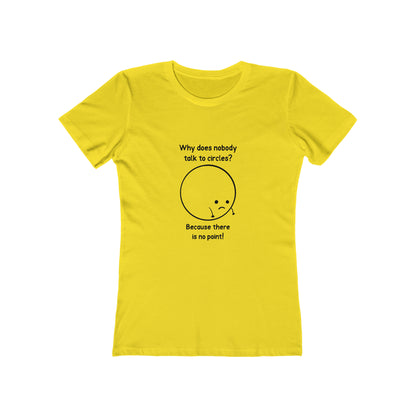 Why Does Nobody Talk To Circles - Women's T-shirt