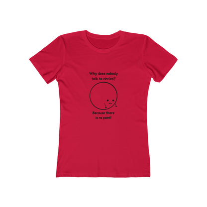 Why Does Nobody Talk To Circles - Women's T-shirt