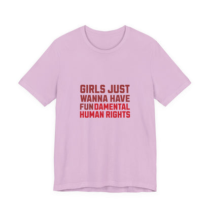 Girls Just Wanna Have Fundamental Human Rights - Unisex T-Shirt