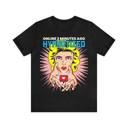 Online 3 Minutes Ago Hypnotized - Unisex T-Shirt