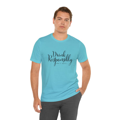 Drink Responsibly, Don't Spill - Unisex T-Shirt