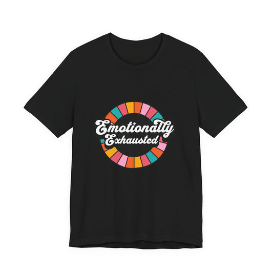 Emotionally Exhausted - Unisex T-Shirt