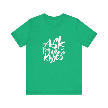 Ask for Kisses - Unisex T-Shirt
