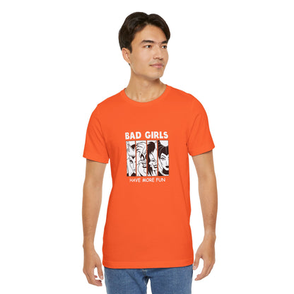 Bad Girls Have More Fun - Unisex T-Shirt