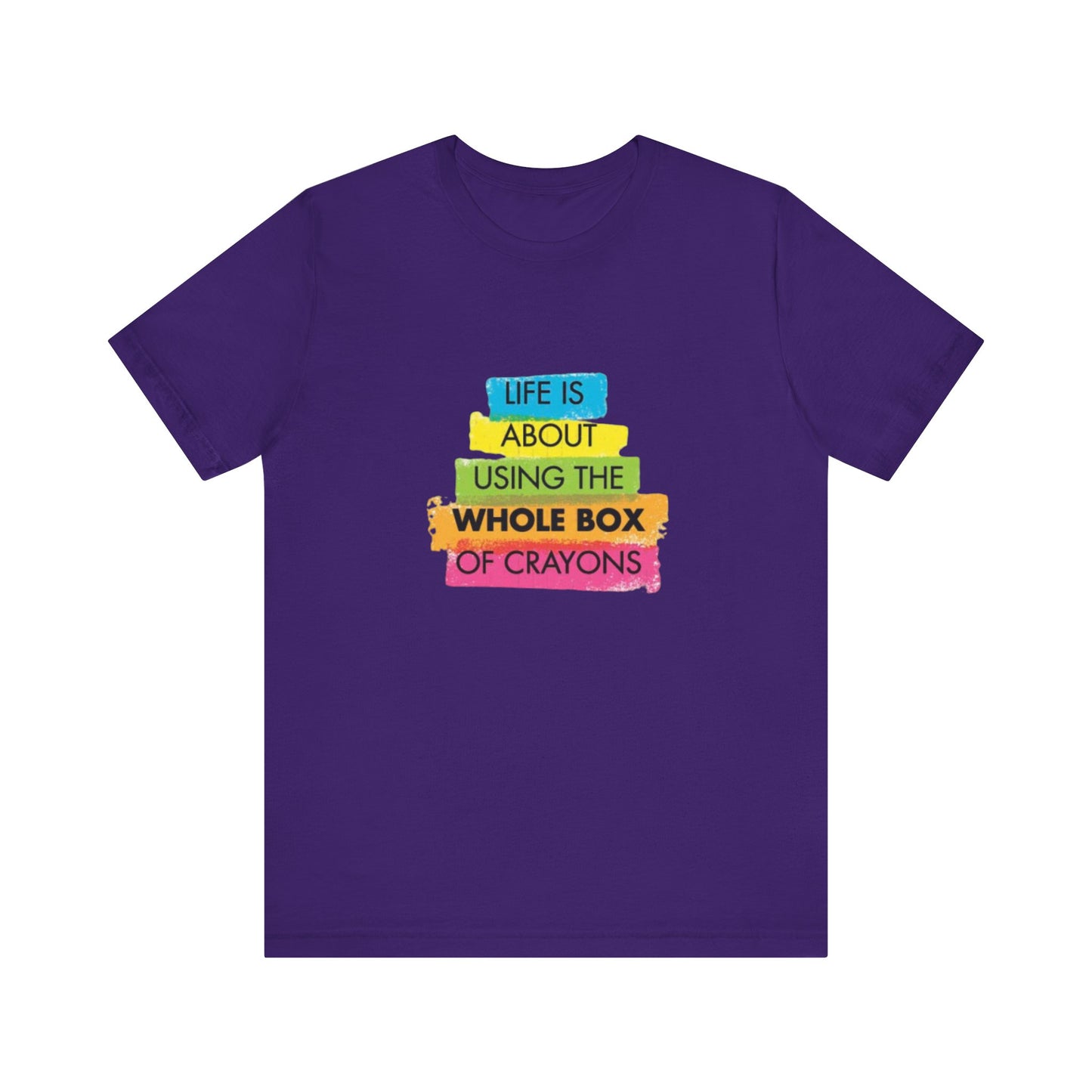 Life is About Using the Whole Box of Crayons - Unisex T-Shirt