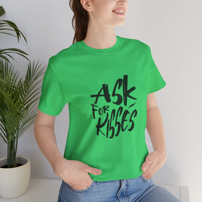 Ask for Kisses - Unisex T-Shirt