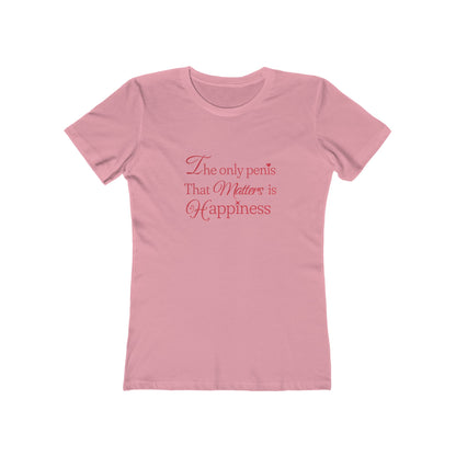 The Only Penis That Matters is Happiness - Women's T-shirt