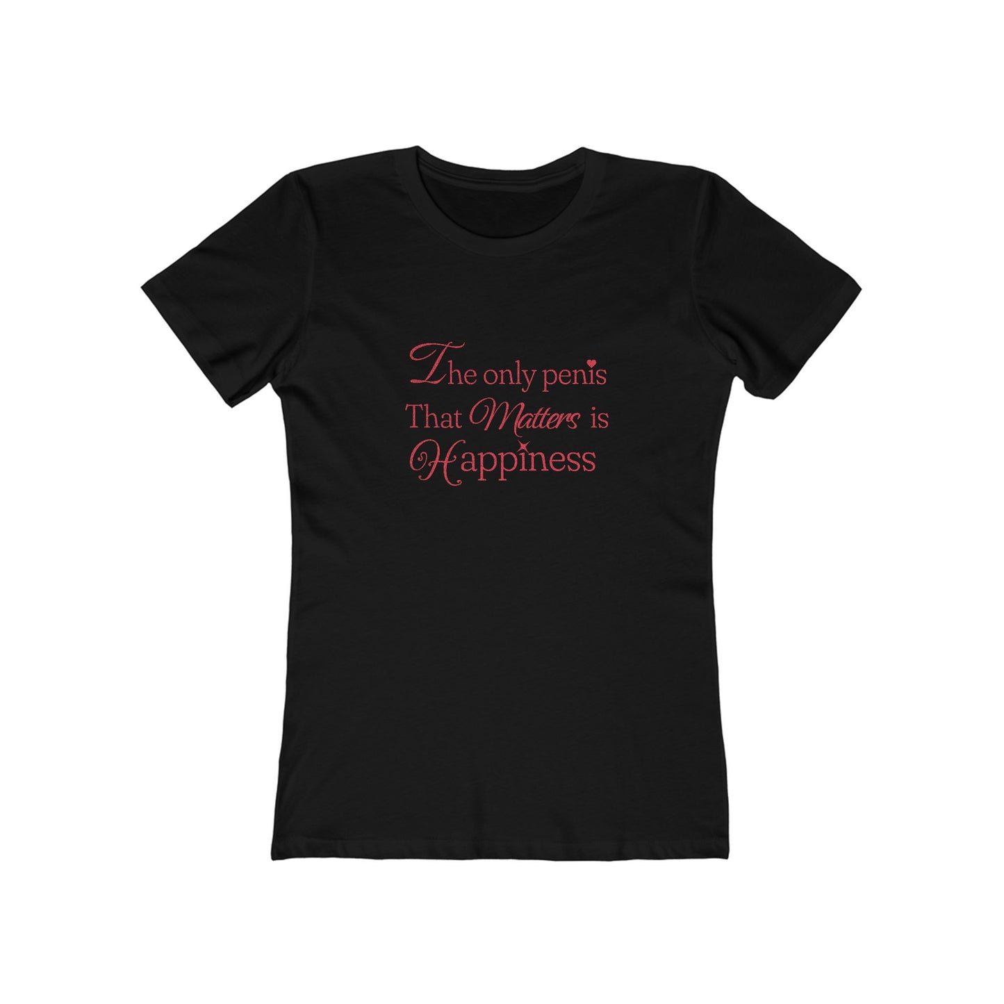 The Only Penis That Matters is Happiness - Women's T-shirt