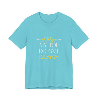 I Hope My Top Doesn't Fall Off - Unisex T-Shirt