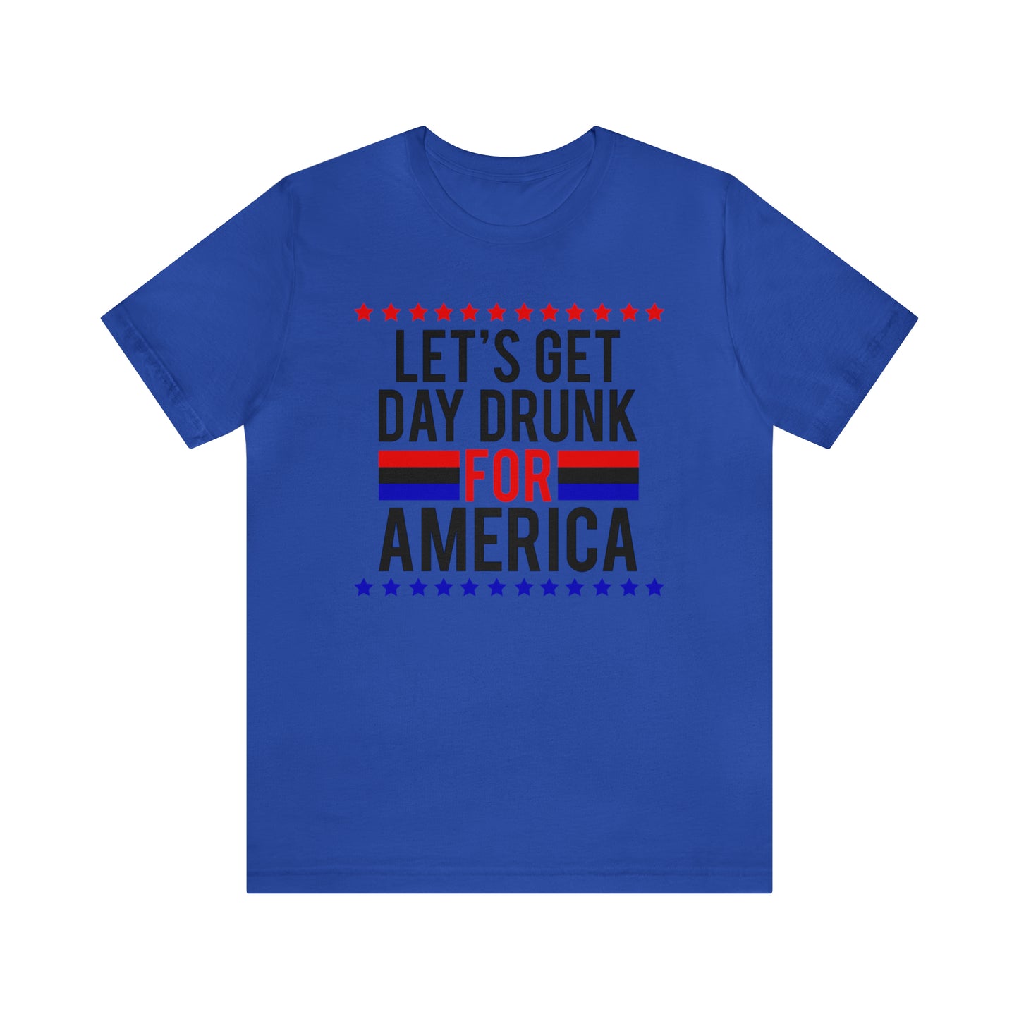 Let's Get Day Drunk For America - Unisex T-Shirt