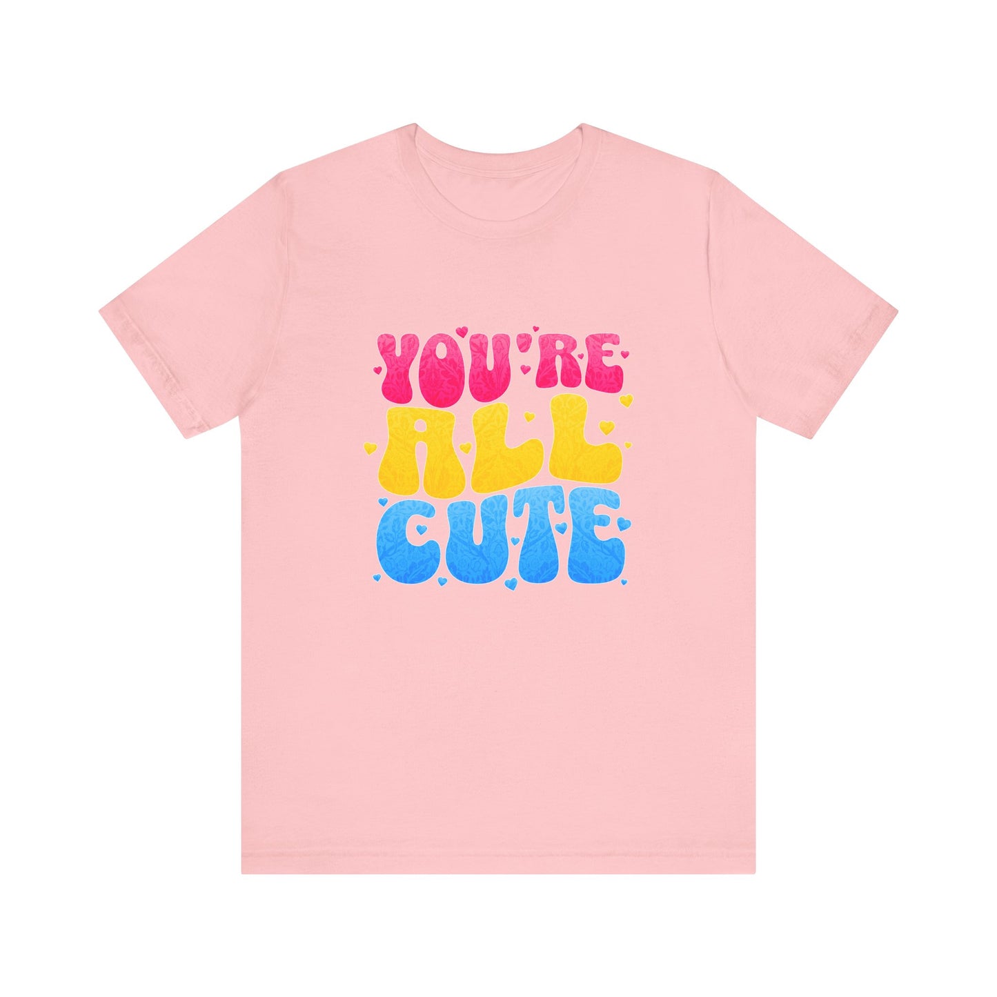 You're All Cute - Unisex T-Shirt