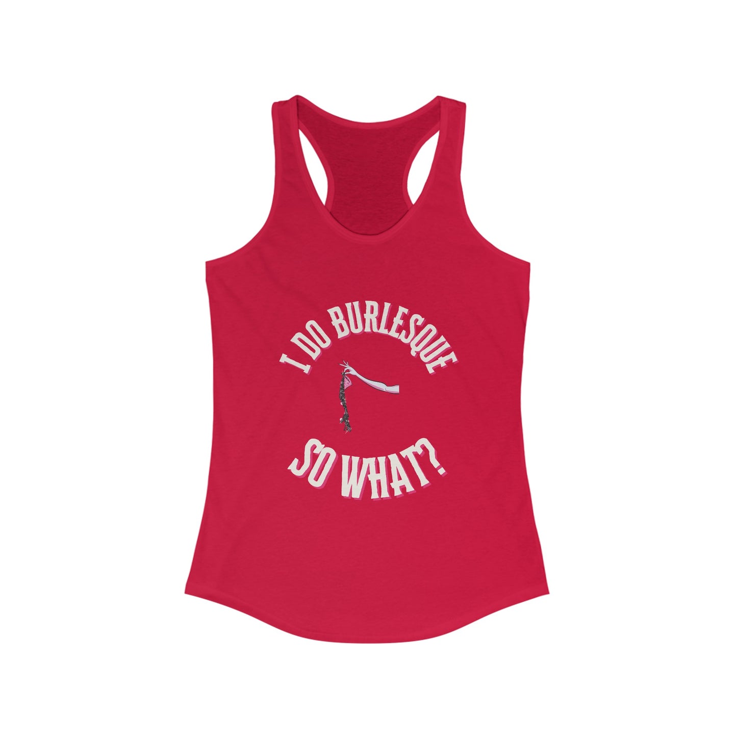 I Do Burlesque... So What - Women's Tank Top