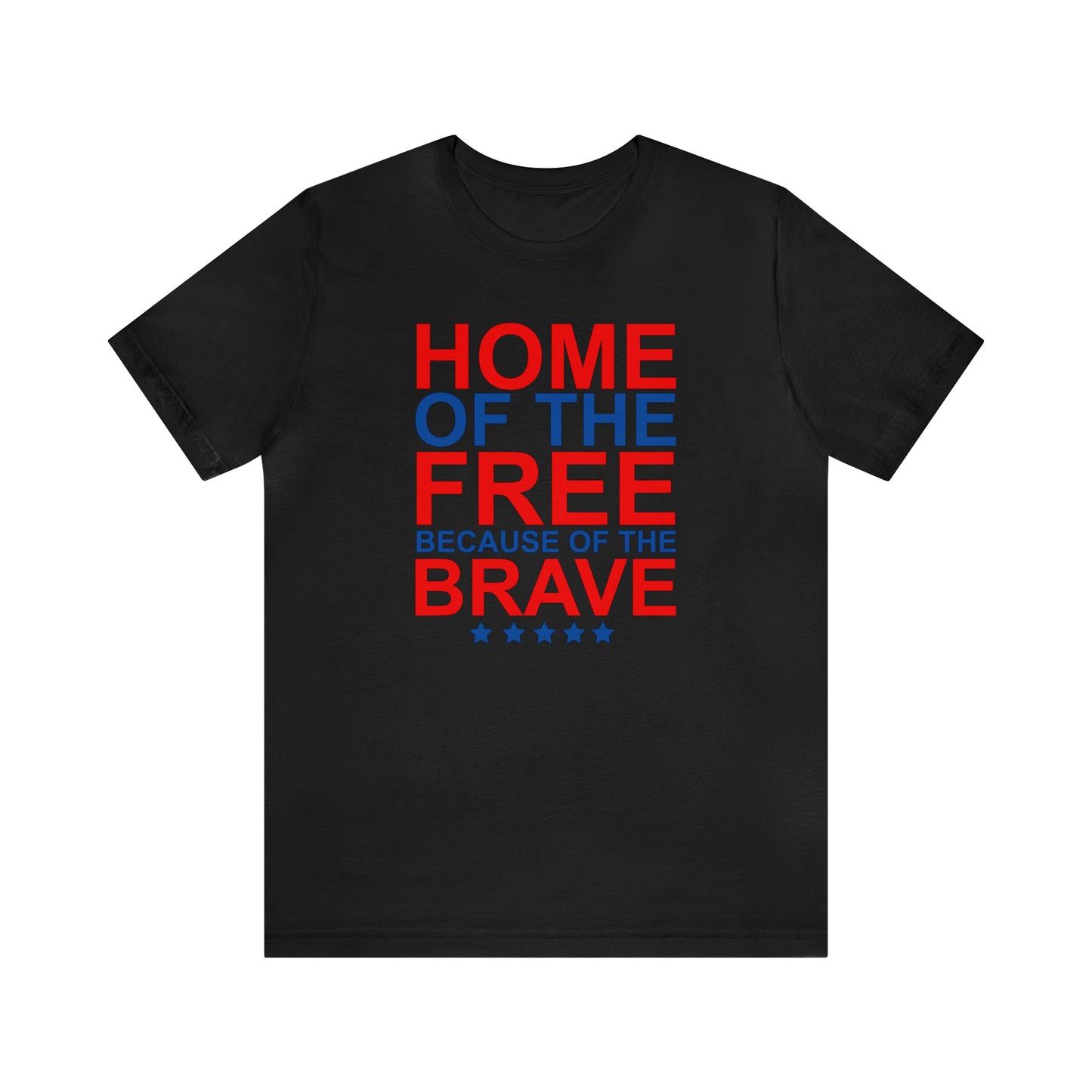 Home of the Free Because of the Brave - Unisex T-Shirt