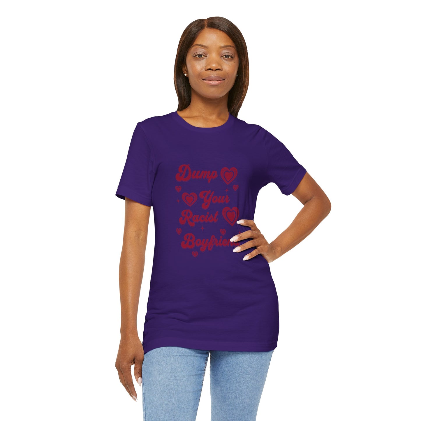 Dump Your Racist Boyfriend - Unisex T-Shirt