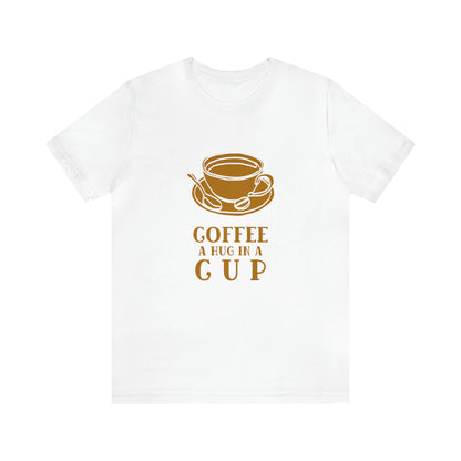 Coffee A Hug In A Cup - Unisex T-Shirt