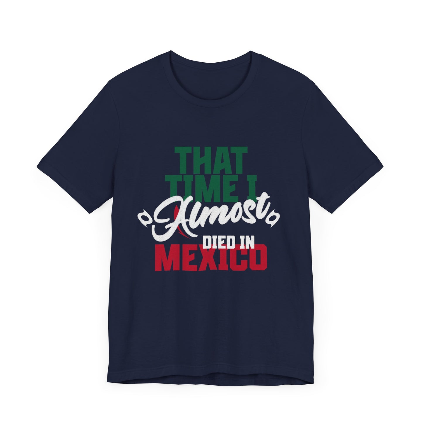 That Time I Almost Died In Mexico - Unisex T-Shirt