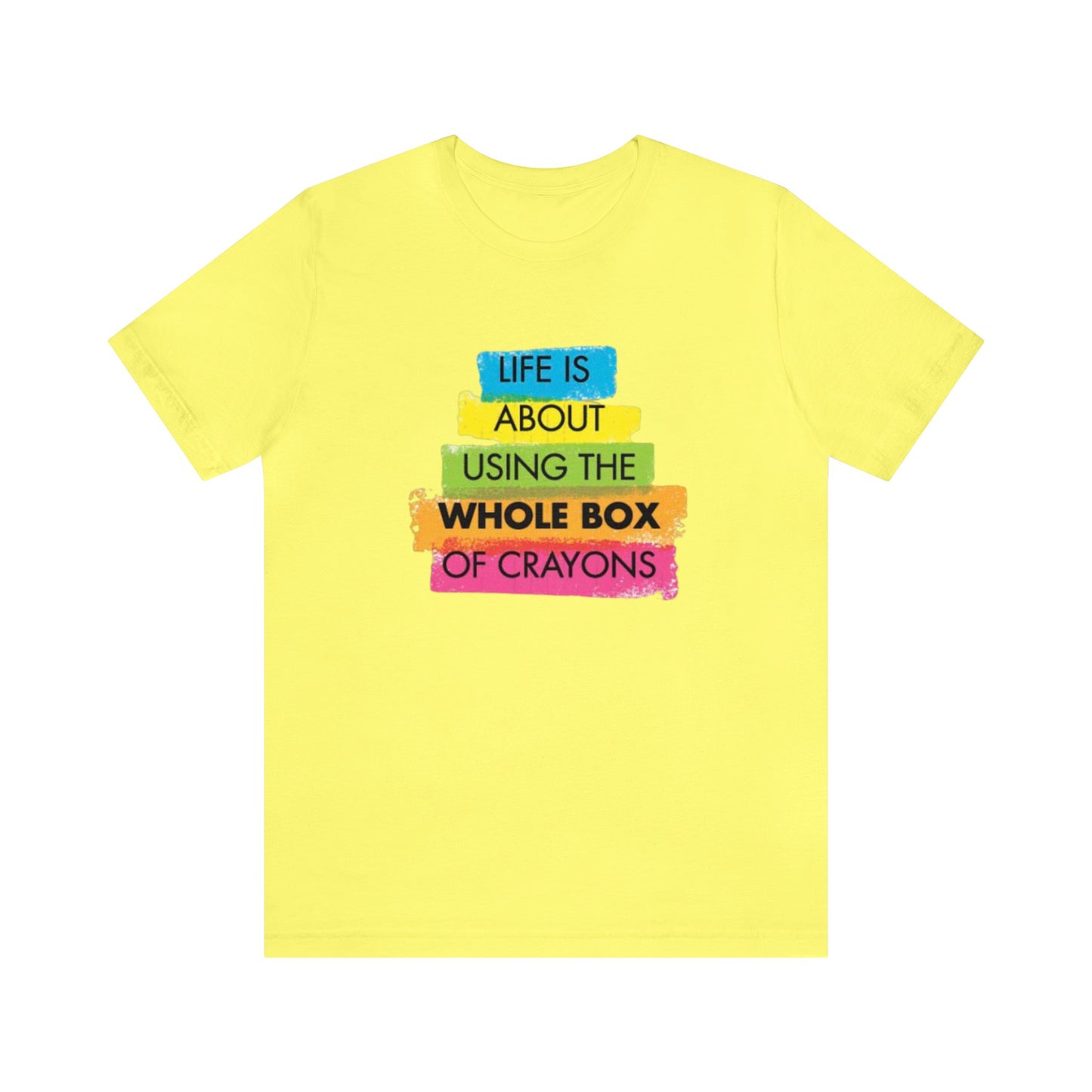 Life is About Using the Whole Box of Crayons - Unisex T-Shirt