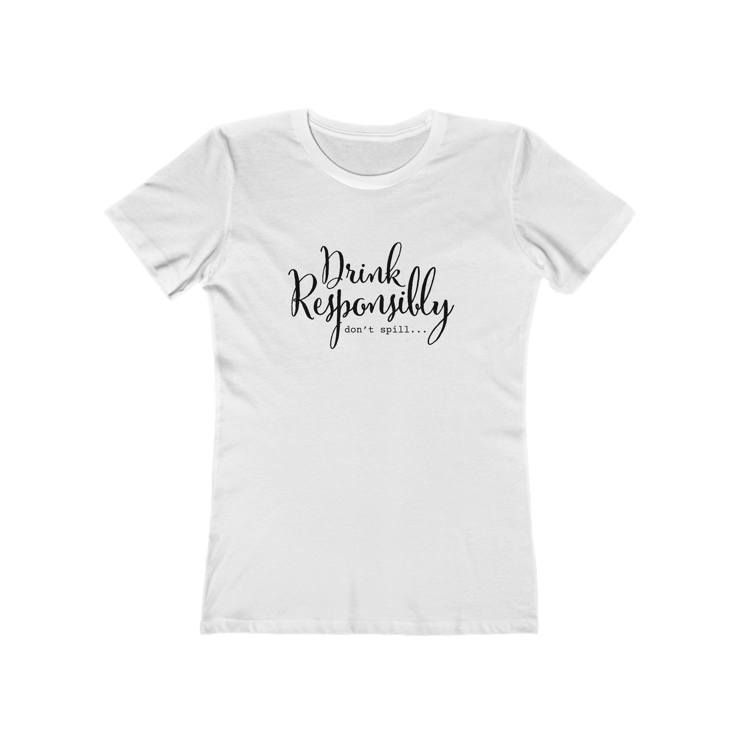 Drink Responsibly, Don't Spill - Women's T-shirt