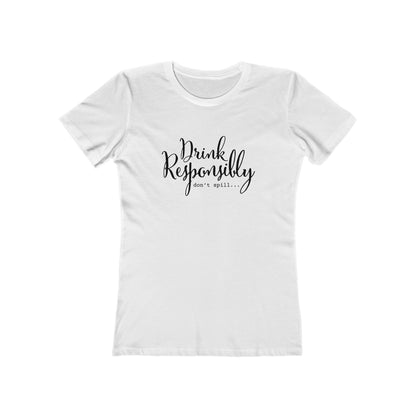 Drink Responsibly, Don't Spill - Women's T-shirt