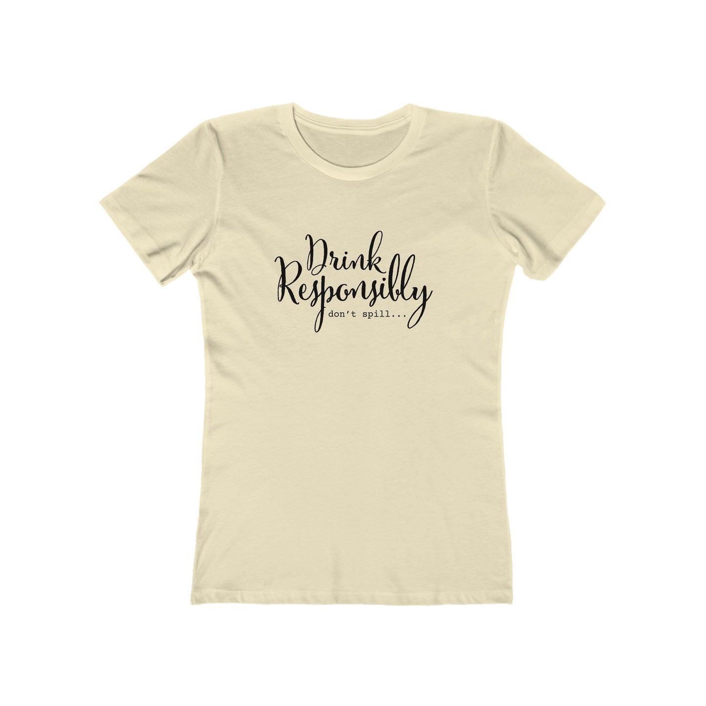 Drink Responsibly, Don't Spill - Women's T-shirt