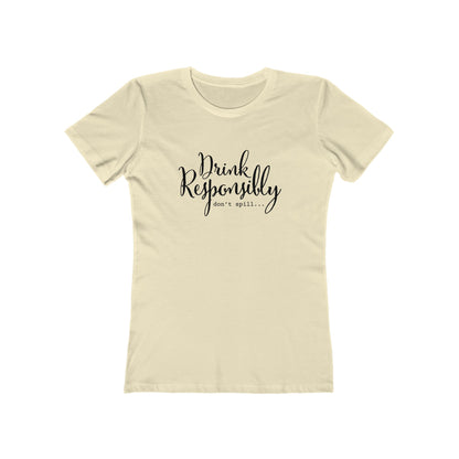 Drink Responsibly, Don't Spill - Women's T-shirt