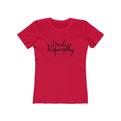 Drink Responsibly, Don't Spill - Women's T-shirt