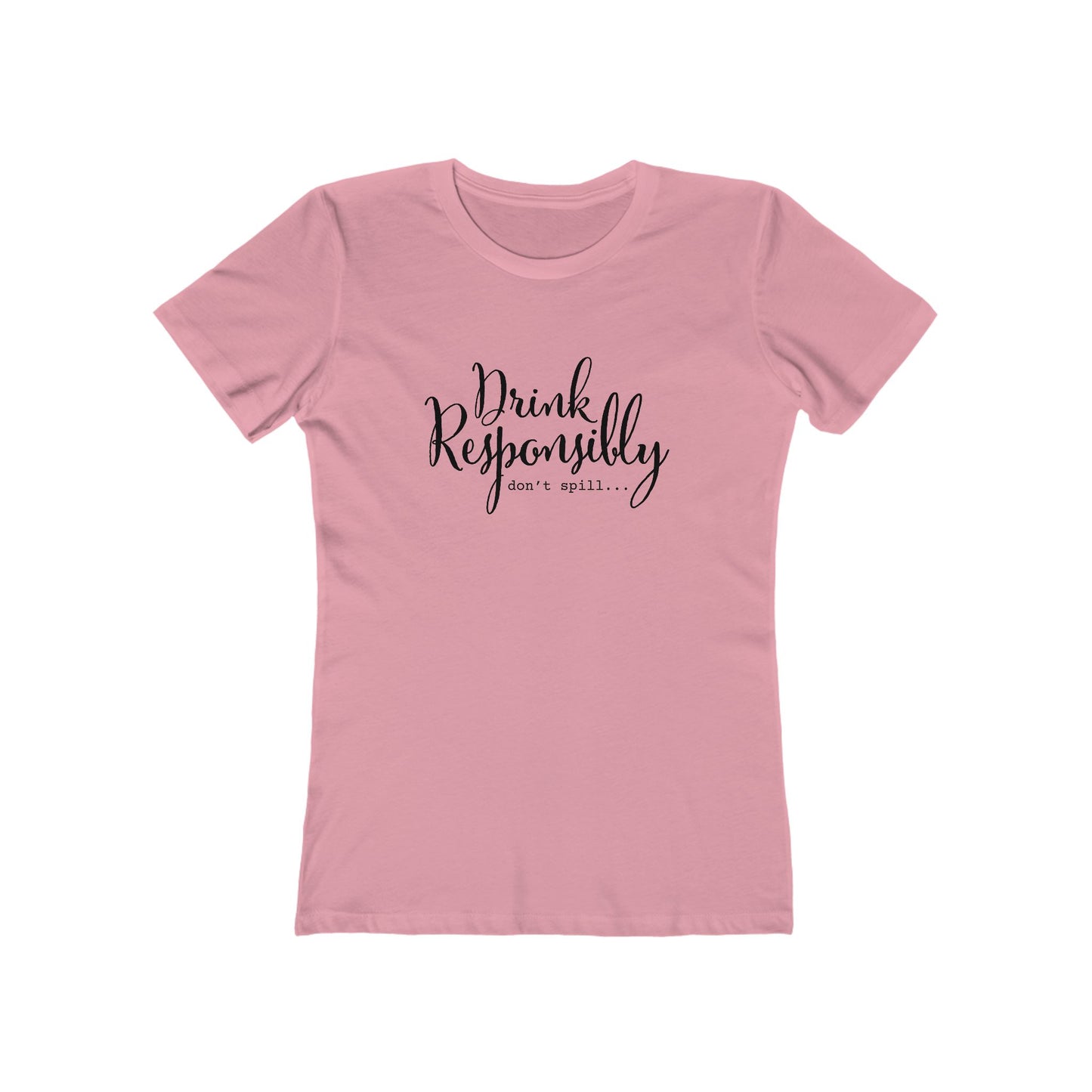 Drink Responsibly, Don't Spill - Women's T-shirt