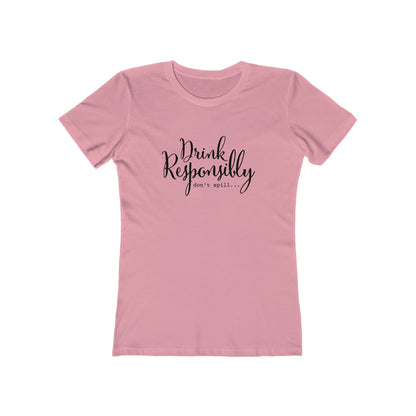 Drink Responsibly, Don't Spill - Women's T-shirt