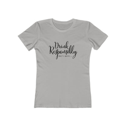 Drink Responsibly, Don't Spill - Women's T-shirt