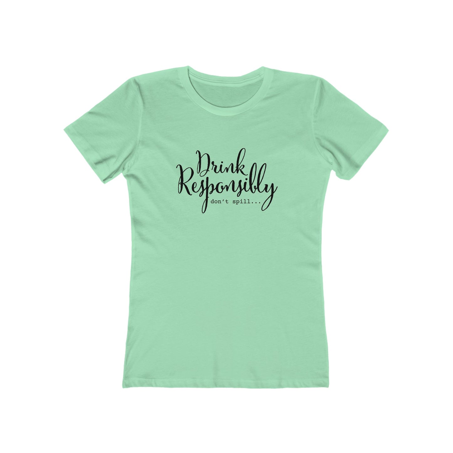 Drink Responsibly, Don't Spill - Women's T-shirt