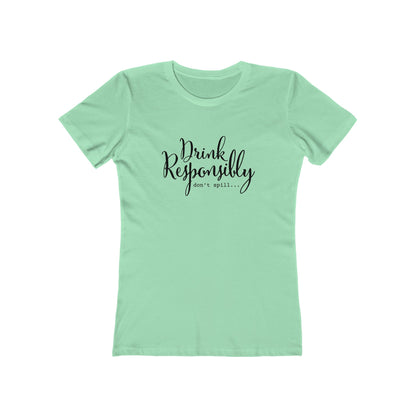 Drink Responsibly, Don't Spill - Women's T-shirt