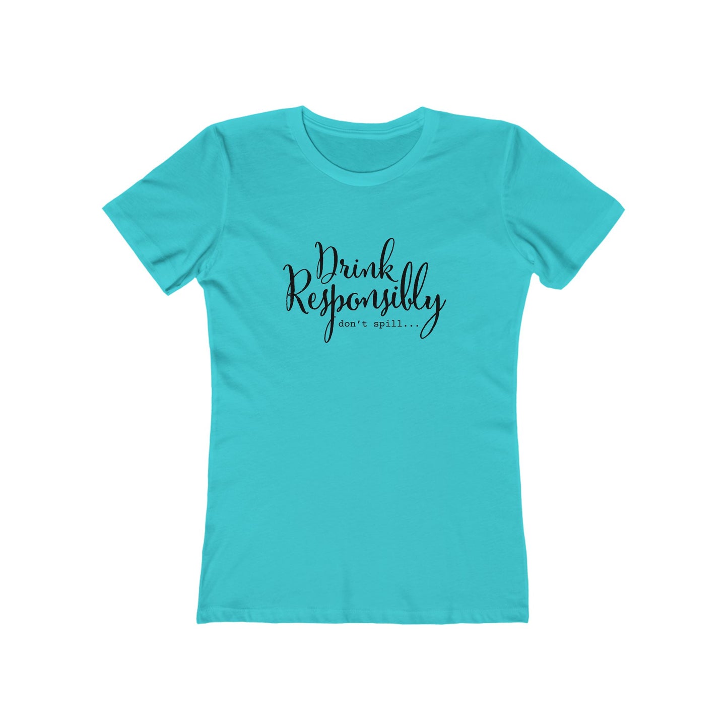 Drink Responsibly, Don't Spill - Women's T-shirt