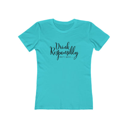 Drink Responsibly, Don't Spill - Women's T-shirt