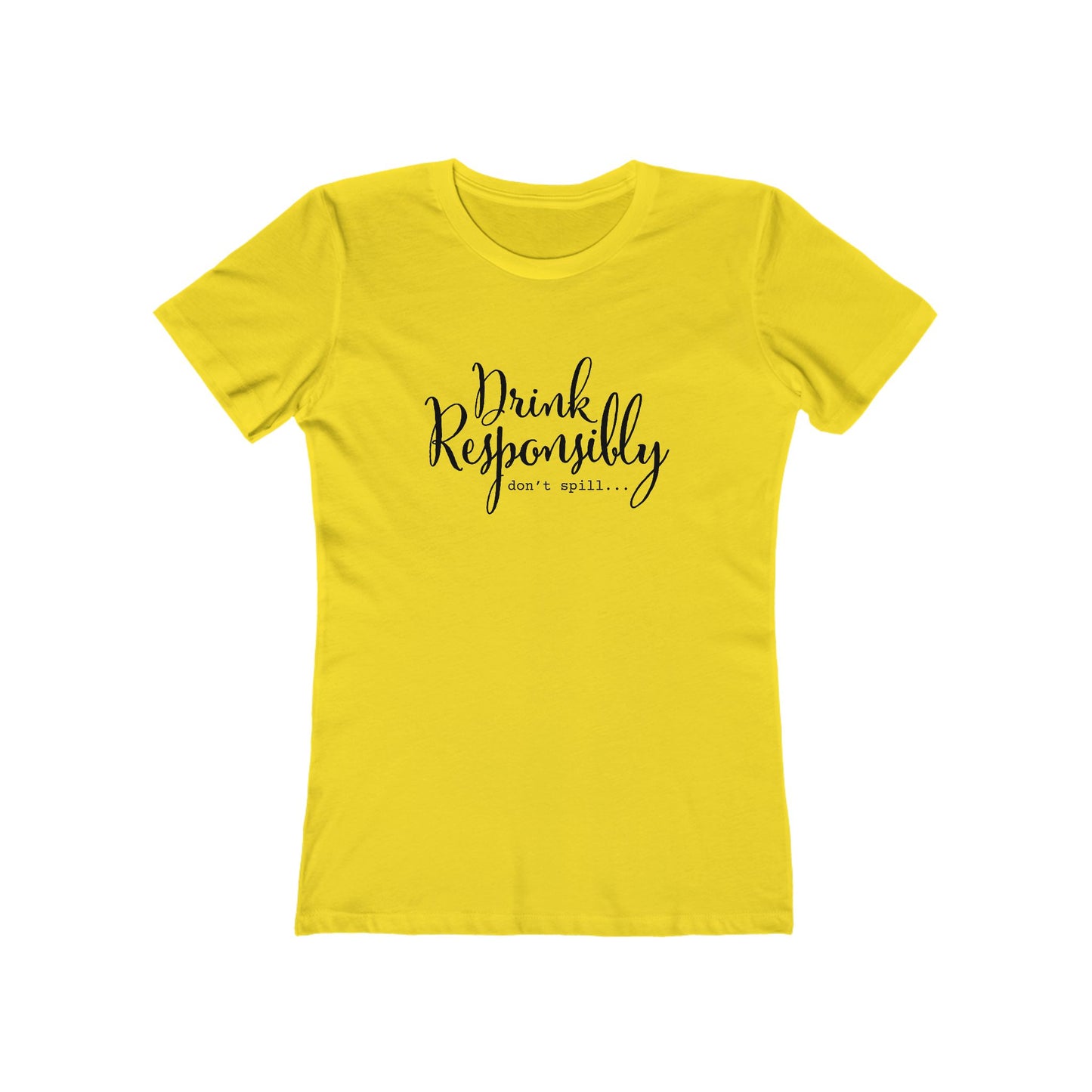 Drink Responsibly, Don't Spill - Women's T-shirt