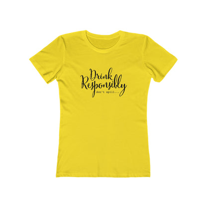 Drink Responsibly, Don't Spill - Women's T-shirt