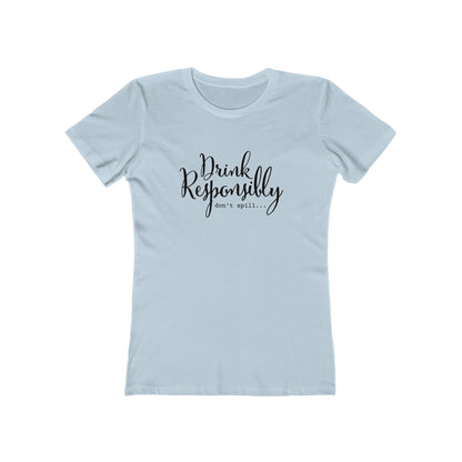 Drink Responsibly, Don't Spill - Women's T-shirt