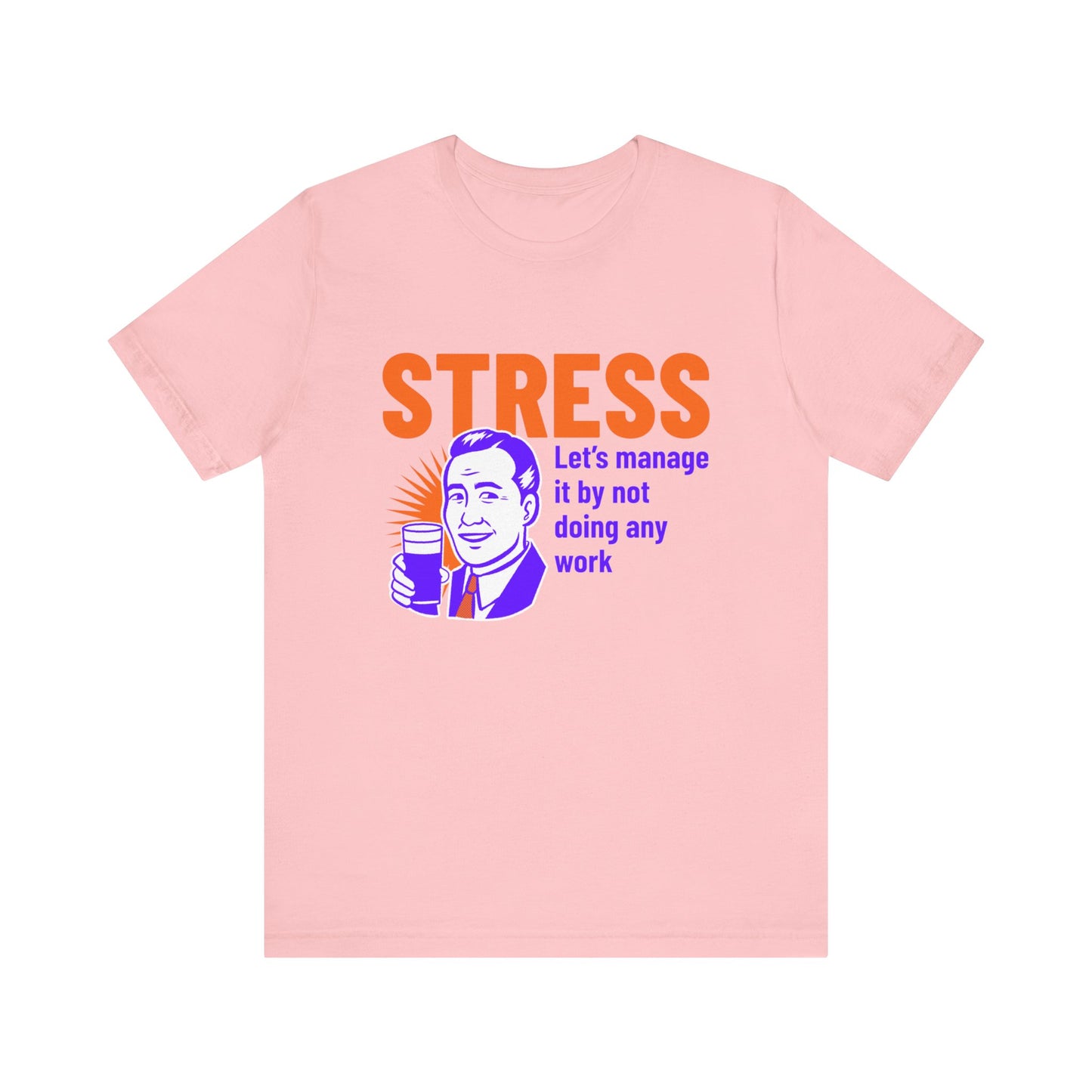 Stress Let's Manage It By Not Doing Any Work - Unisex T-Shirt