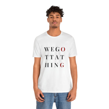OG We Gotta Thing - Unisex T-Shirt