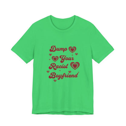 Dump Your Racist Boyfriend - Unisex T-Shirt