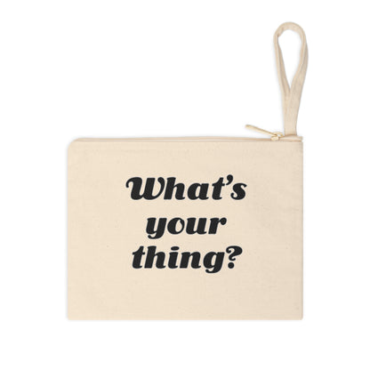 What's Your Thing? - Zipper Pouch