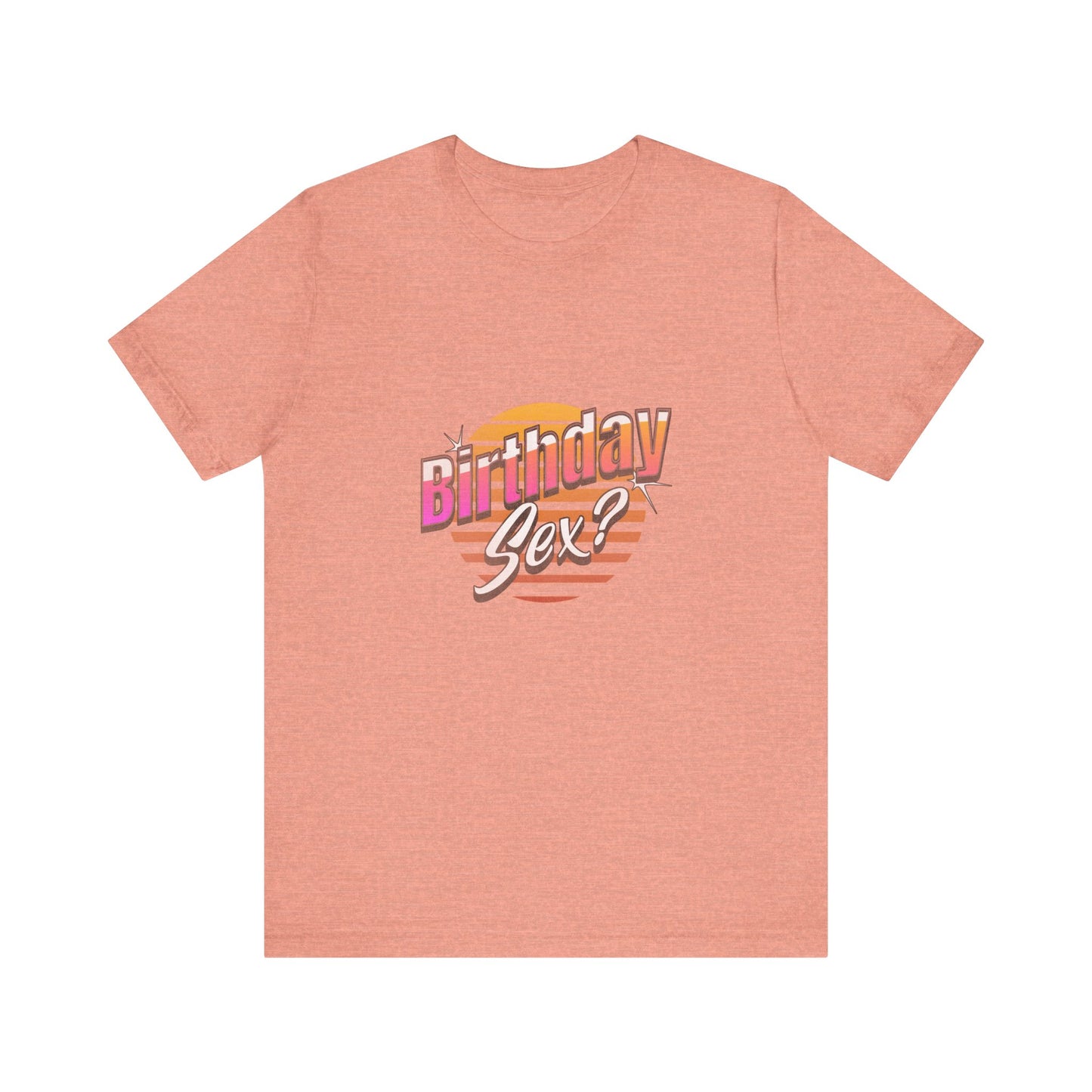 Birthday Sex? - Unisex T-Shirt